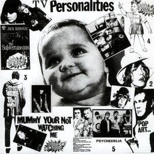 TV Personalities* : Mummy Your Not Watching Me (LP, Album, RE)