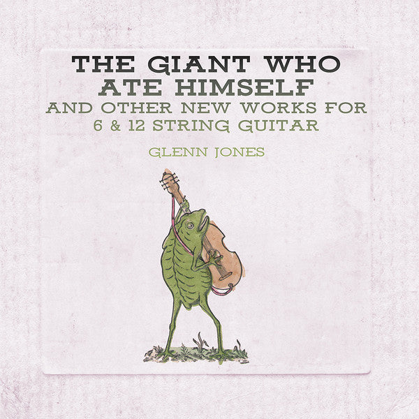 Glenn Jones (2) : The Giant Who Ate Himself And Other New Works For 6 & 12 String Guitar (LP, Album)