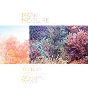 Mark McGuire (2) : Tidings / Amethyst Waves (LP, Album, RE, RM + LP, Album, RE, RM + Comp, Ltd)