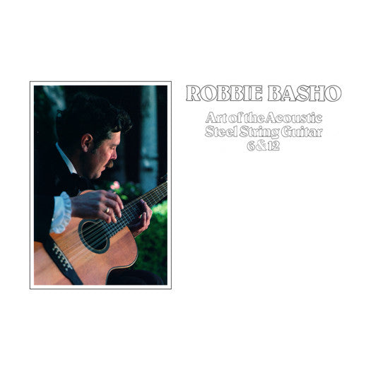 Robbie Basho : Art Of The Acoustic Steel String Guitar 6 & 12 (LP, Album, RE)