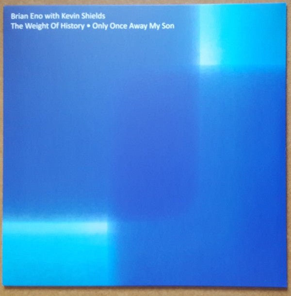 Brian Eno With Kevin Shields : The Weight Of History ● Only Once Away My Son (12", RSD)