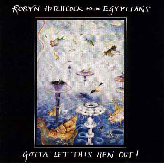 Robyn Hitchcock & The Egyptians : Gotta Let This Hen Out! (LP, Album)