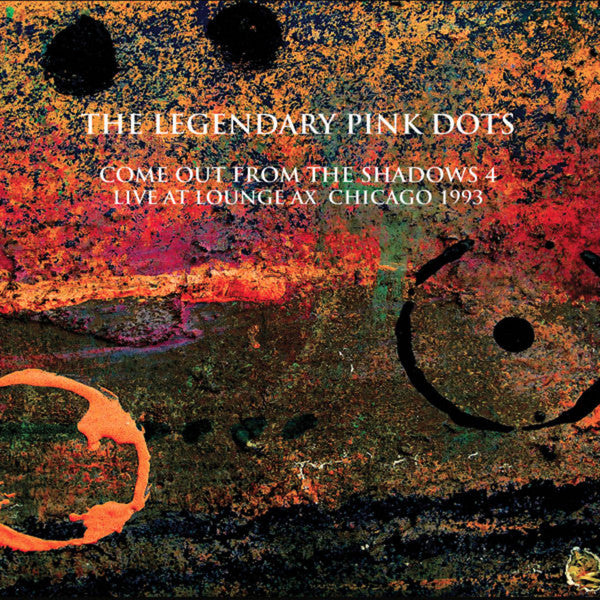 The Legendary Pink Dots : Come Out From The Shadows 4​ - ​Live At Lounge Ax Chicago 1993 (2xLP, Ltd, RE, Yel)