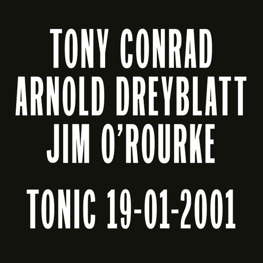 Tony Conrad, Arnold Dreyblatt, Jim O'Rourke : Tonic 19-01-2001 (LP, Album)