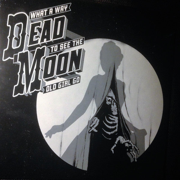 Dead Moon : What A Way To See The Old Girl Go (LP, Album)