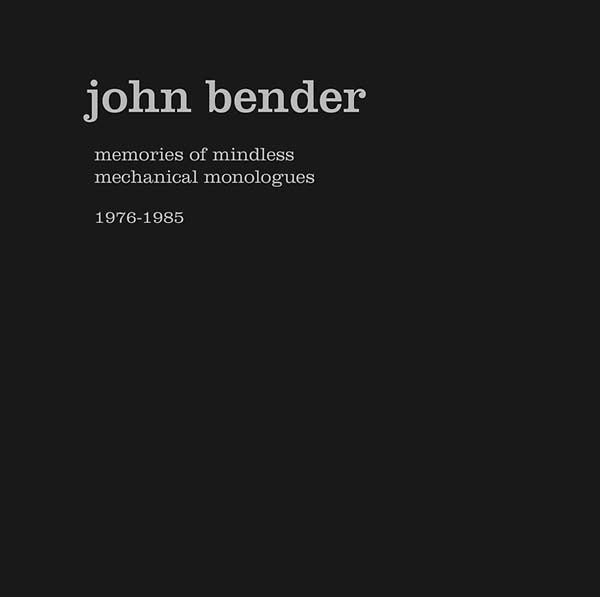 John Bender : Memories Of Mindless Mechanical Monologues 1976-1985 (7xLP + 7" + Box, Comp, Ltd, Num, RP)